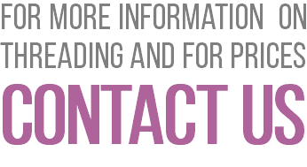For more information on threading and for prices contact us