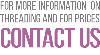 For more information on threading and for prices contact us